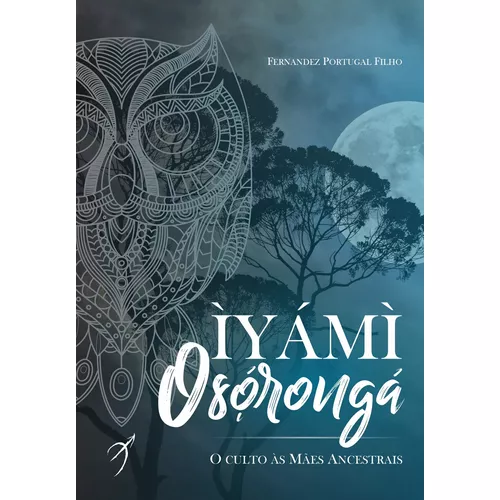 Iyami Oxorongá - O Culto às Mães Ancestrais.